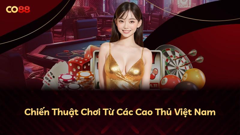Chiến Thuật Chơi Từ Các Cao Thủ Việt Nam