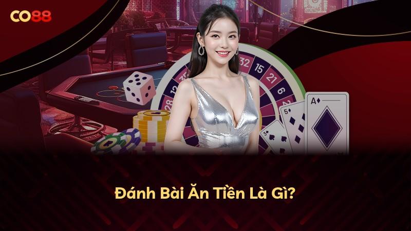 Đánh Bài Ăn Tiền Là Gì?