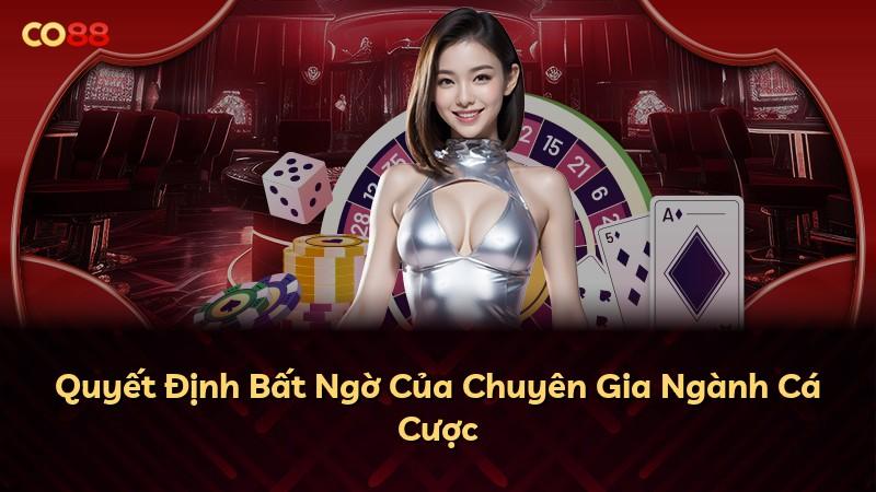 Quyết Định Bất Ngờ Của Chuyên Gia Ngành Cá Cược